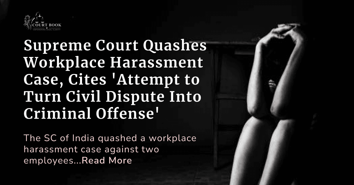 Supreme Court Quashes Workplace Harassment Case, Cites 'Attempt to Turn Civil Dispute Into Criminal Offense'
