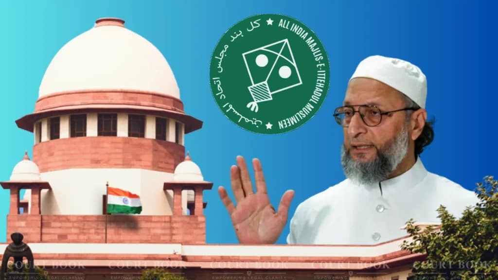 SC ने AIMIM पर रोक लगाने की याचिका खारिज की; धार्मिक आधार पर राजनीतिक दलों पर नई याचिका दायर की मंजुरी