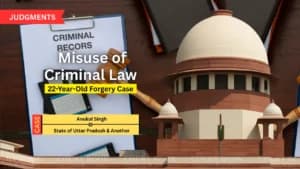 सुप्रीम कोर्ट ने मुरादाबाद किसान पर 22 साल पुराना फर्जीवाड़ा मामला रद्द किया, आपराधिक कानून के दुरुपयोग पर सख्त टिप्पणी