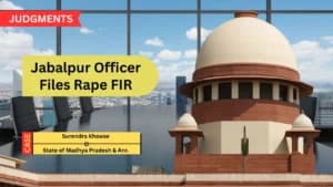 सुप्रीम कोर्ट ने जबलपुर अफसर पर दुष्कर्म FIR रद्द की, शिकायत में देरी और बदले की मंशा पर सवाल