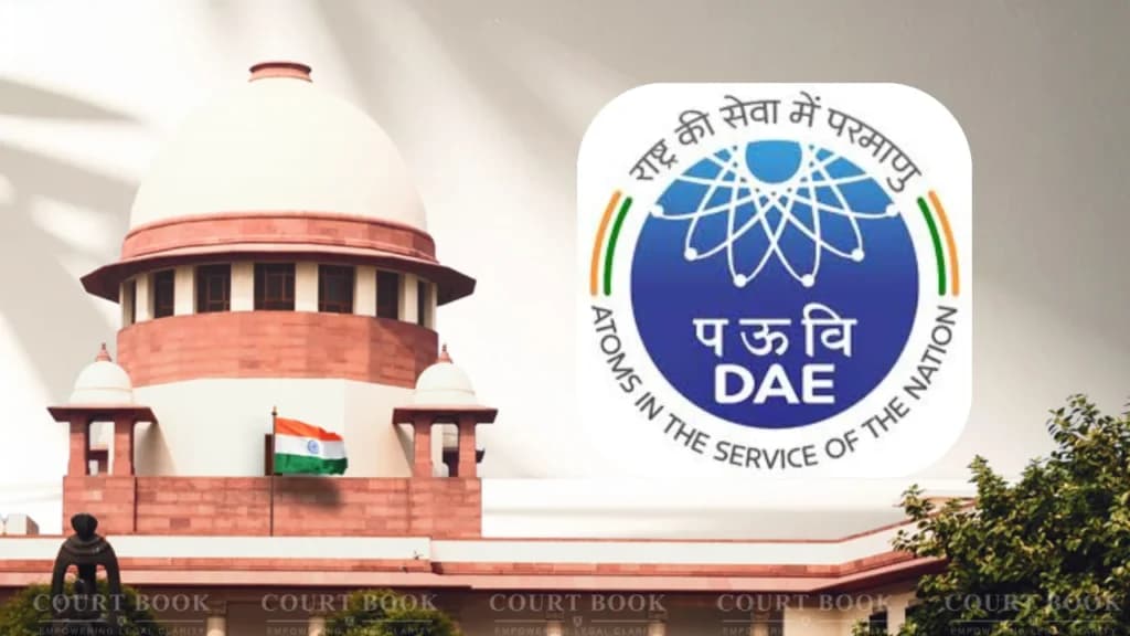 सुप्रीम कोर्ट का बड़ा फैसला: एटॉमिक एनर्जी विभाग के कर्मचारी ग्रेच्युटी एक्ट के दायरे से बाहर