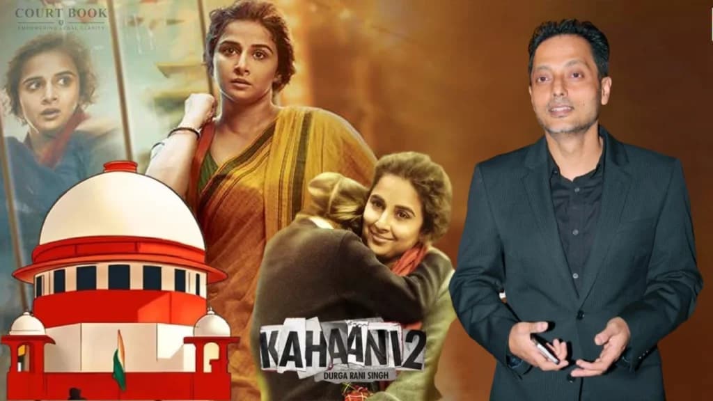 ‘कहानी-2’ पर कॉपीराइट केस खत्म: सुप्रीम कोर्ट ने कहा- “शिकायत निराधार और परेशान करने वाली”