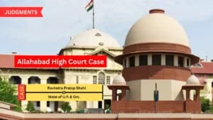 सुप्रीम कोर्ट ने आरक्षित फैसलों में देरी पर जताई नाराज़गी: इलाहाबाद हाईकोर्ट मामला