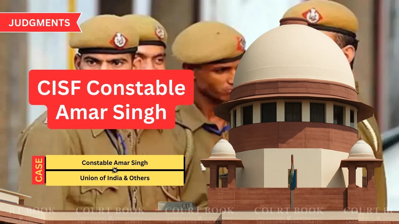 CISF कांस्टेबल अमर सिंह के खिलाफ अनुशासनात्मक कार्रवाई को सुप्रीम कोर्ट ने बरकरार रखा