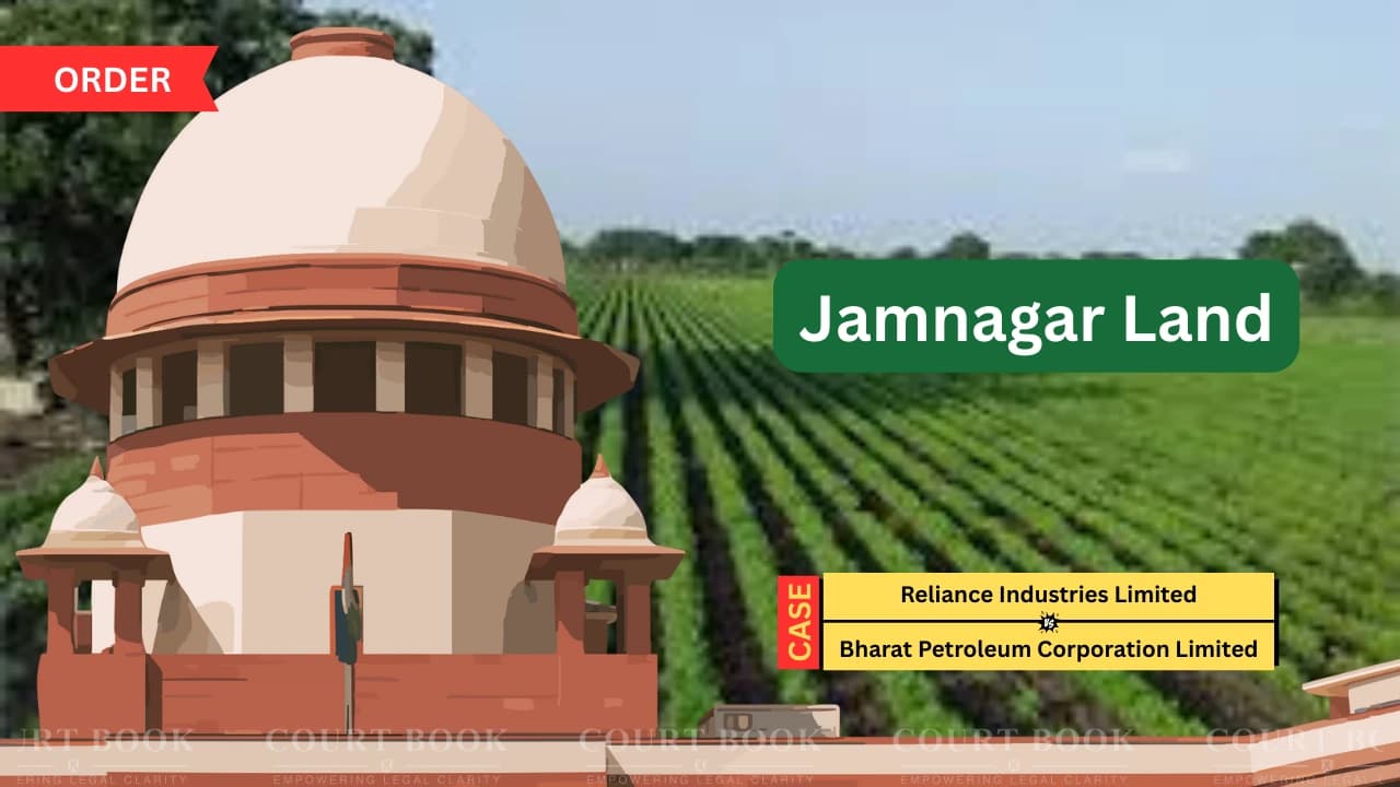सुप्रीम कोर्ट ने रिलायंस और बीपीसीएल के बीच तीन दशक पुराने जामनगर भूमि विवाद की सुनवाई रोकी