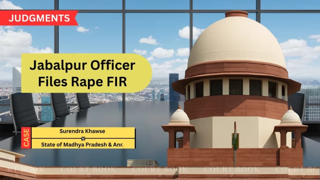 सुप्रीम कोर्ट ने जबलपुर अफसर पर दुष्कर्म FIR रद्द की, शिकायत में देरी और बदले की मंशा पर सवाल